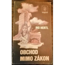 Ivo Hertl - Obchod mimo zákon